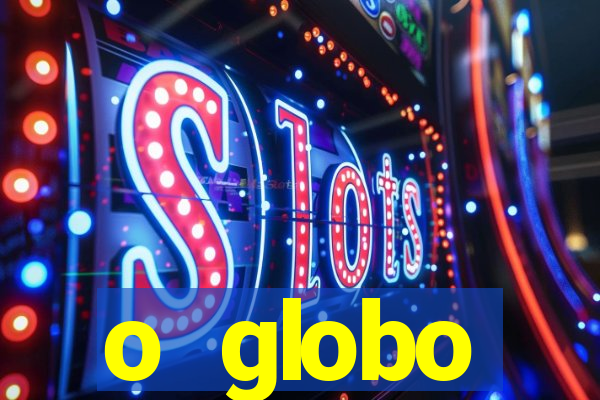 o globo absolutamente tudo sobre